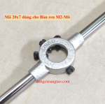 Tay cầm taro ren ngoài M1-M1.8 (mã 16x5) / Tay vặn Bàn ren M2-M6 (mã 20x7)